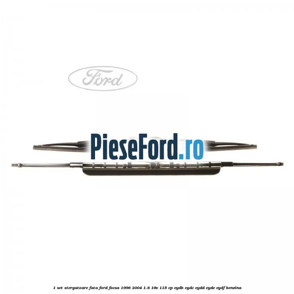 1 Set stergatoare fata Ford Focus 1998-2004 1.8 16V 115 cp EYDB, EYDC, EYDD, EYDE, EYDF benzina