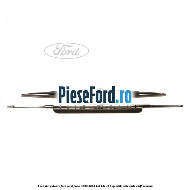 1 Set stergatoare fata Ford Focus 1998-2004 2.0 16V 131 cp EDDB, EDDC, EDDD, EDDF benzina