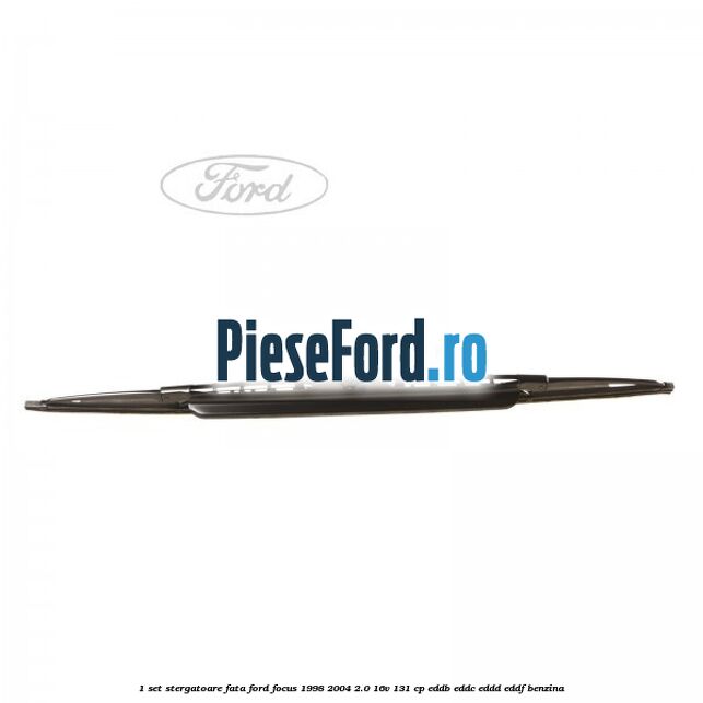 1 Set stergatoare fata Ford Focus 1998-2004 2.0 16V 131 cp EDDB, EDDC, EDDD, EDDF benzina