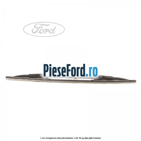 1 Set stergatoare fata Ford Fusion 1.25 75 cp FUJA, FUJB benzina