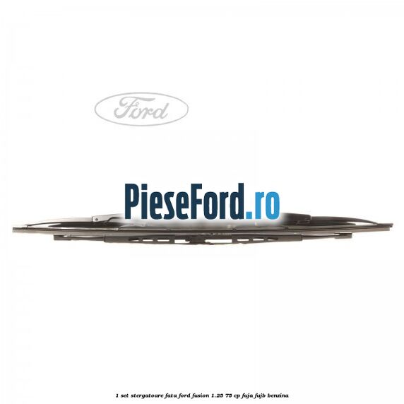 1 Set stergatoare fata Ford Fusion 1.25 75 cp FUJA, FUJB benzina