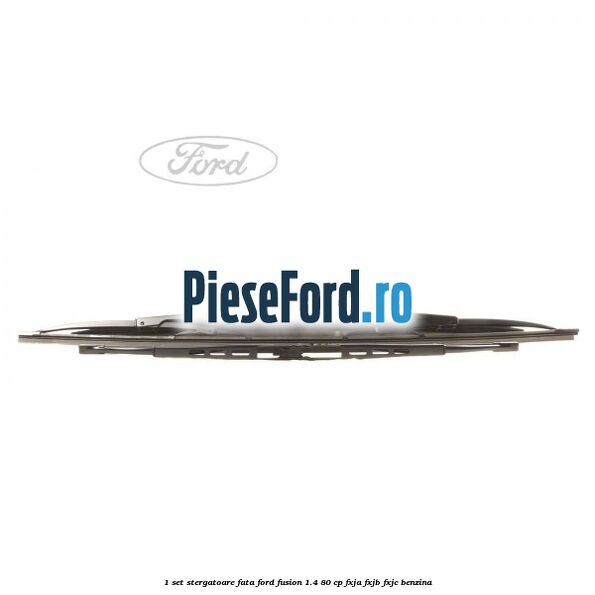 1 Set stergatoare fata Ford Fusion 1.4 80 cp FXJA, FXJB, FXJC benzina