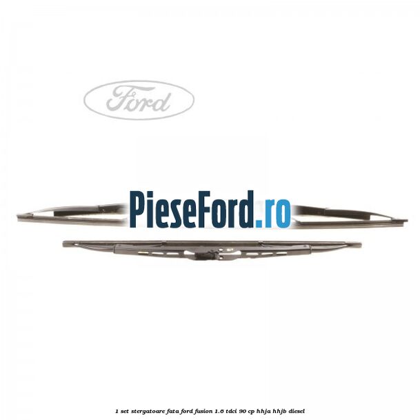 1 Set stergatoare fata Ford Fusion 1.6 TDCi 90 cp HHJA, HHJB diesel