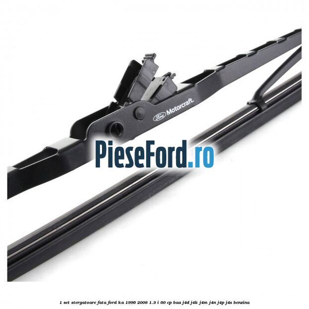 1 Set stergatoare fata Ford Ka 1996-2008 1.3 i 60 cp BAA, J4D, J4K, J4M, J4N, J4P, J4S benzina