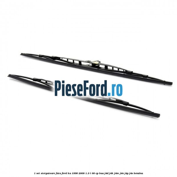 1 Set stergatoare fata Ford Ka 1996-2008 1.3 i 60 cp BAA, J4D, J4K, J4M, J4N, J4P, J4S benzina