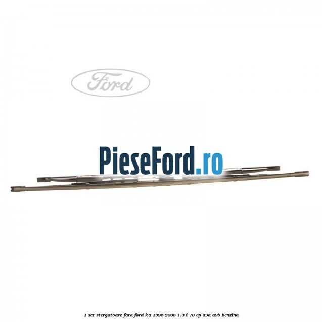 1 Set stergatoare fata Ford Ka 1996-2008 1.3 i 70 cp 1 Set stergatoare fata Ford Ka 1996-2008 1.3 i 70 cp A9A, A9B benzina