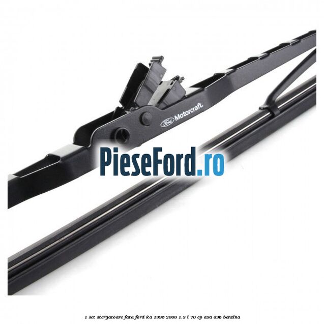 1 Set stergatoare fata Ford Ka 1996-2008 1.3 i 70 cp 1 Set stergatoare fata Ford Ka 1996-2008 1.3 i 70 cp A9A, A9B benzina