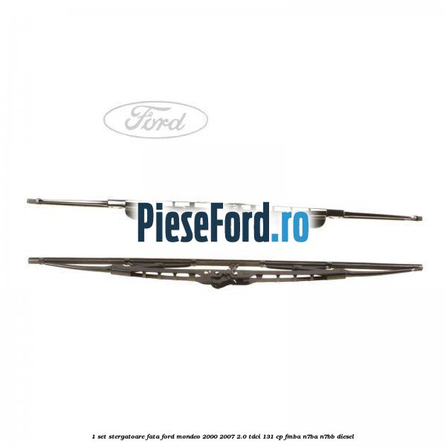 1 Set stergatoare fata Ford Mondeo 2000-2007 2.0 TDCi 131 cp FMBA, N7BA, N7BB diesel