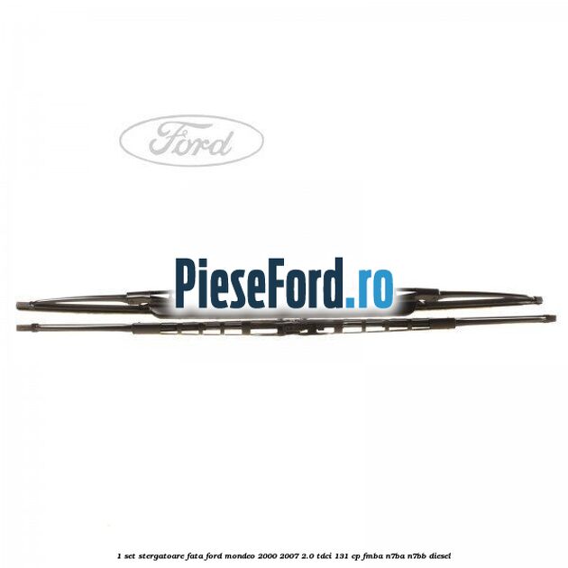 1 Set stergatoare fata Ford Mondeo 2000-2007 2.0 TDCi 131 cp FMBA, N7BA, N7BB diesel