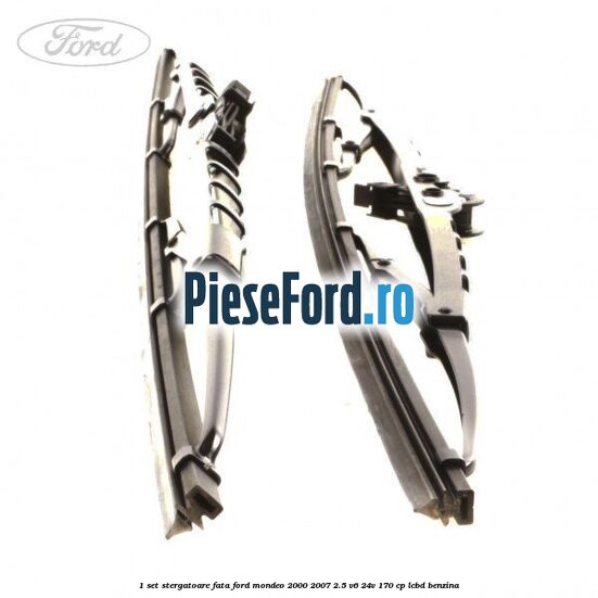 1 Set stergatoare fata Ford Mondeo 2000-2007 2.5 V6 24V 170 cp LCBD benzina