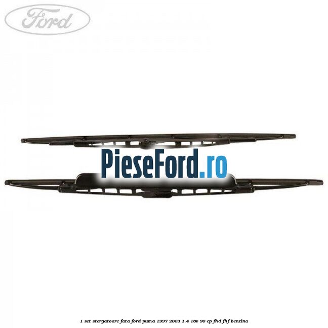 1 Set stergatoare fata Ford Puma 1997-2003 1.4 16V 90 cp 1 Set stergatoare fata Ford Puma 1997-2003 1.4 16V 90 cp FHD, FHF benzina