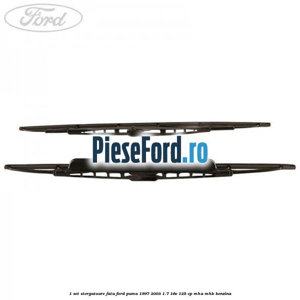1 Set stergatoare fata Ford Puma 1997-2003 1.7 16V 125 cp 1 Set stergatoare fata Ford Puma 1997-2003 1.7 16V 125 cp MHA, MHB benzina