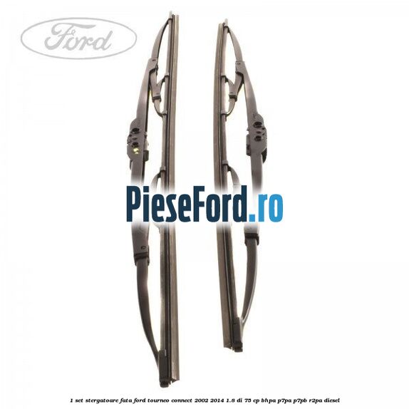 1 Set stergatoare fata Ford Tourneo Connect 2002-2014 1.8 Di 75 cp BHPA, P7PA, P7PB, R2PA diesel