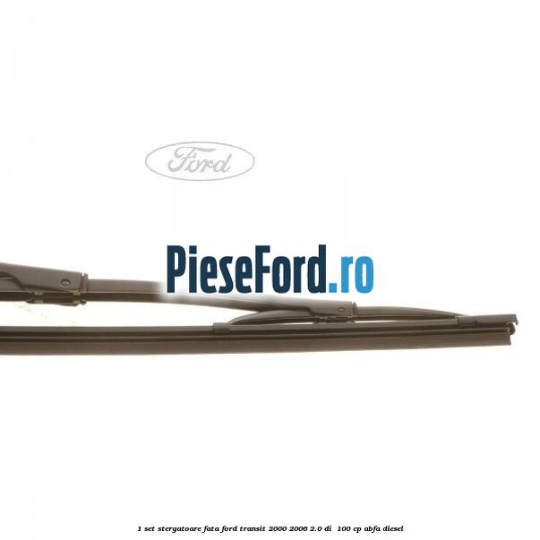1 Set stergatoare fata Ford Transit 2000-2006 2.0 DI  100 cp ABFA diesel