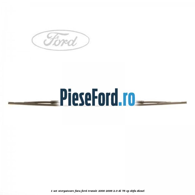 1 Set stergatoare fata Ford Transit 2000-2006 2.0 DI 75 cp D3FA diesel