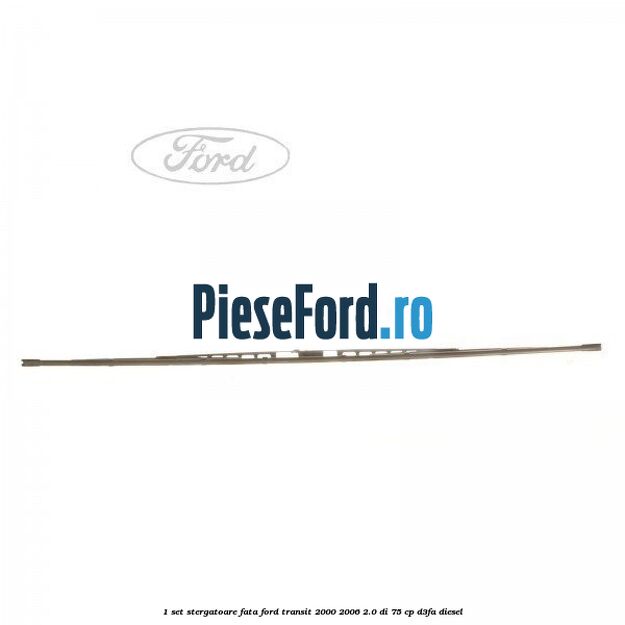 1 Set stergatoare fata Ford Transit 2000-2006 2.0 DI 75 cp D3FA diesel