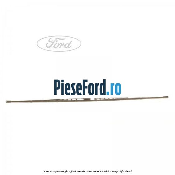 1 Set stergatoare fata Ford Transit 2000-2006 2.4 TDdi 120 cp D4FA diesel
