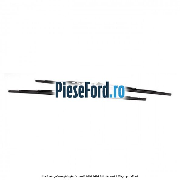 1 Set stergatoare fata Ford Transit 2006-2014 2.2 TDCi RWD 125 cp CYRA diesel
