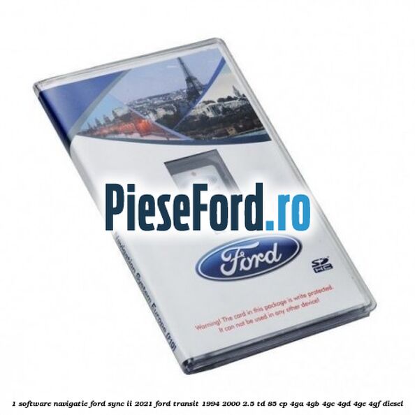 1 Software navigatie Ford Sync II 2021 Ford Transit 1994-2000 2.5 TD 85 cp 4GA, 4GB, 4GC, 4GD, 4GE, 4GF diesel