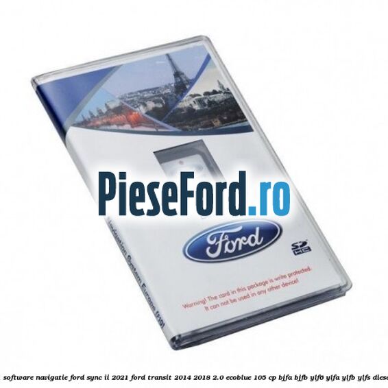 1 Software navigatie Ford Sync II 2021 Ford Transit 2014-2018 2.0 EcoBlue 105 cp BJFA, BJFB, YLF6, YLFA, YLFB, YLFS diesel