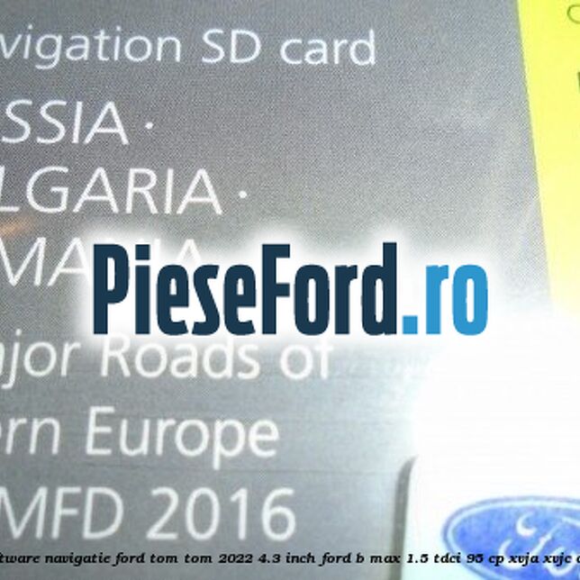 1 Software navigatie Ford Tom-Tom 2022 4.3 inch Ford B-Max 1.5 TDCi 95 cp XVJA, XVJC diesel