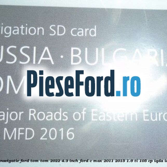 1 Software navigatie Ford Tom-Tom 2022 4.3 inch Ford C-Max 2011-2015 1.6 Ti 105 cp 1 Software navigatie Ford Tom-Tom 2022 4.3 inch Ford C-Max 2011-2015 1.6 Ti 105 cp IQDA, IQDB benzina