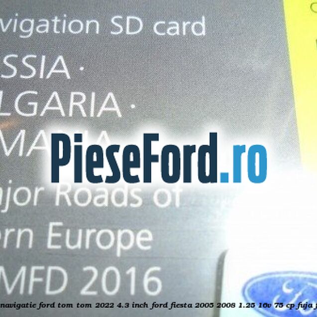 1 Software navigatie Ford Tom-Tom 2022 4.3 inch Ford Fiesta 2005-2008 1.25 16V 75 cp FUJA, FUJB benzina