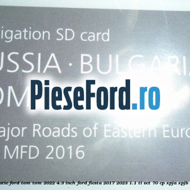 1 Software navigatie Ford Tom-Tom 2022 4.3 inch Ford Fiesta 2017-2023 1.1 Ti-VCT 70 cp XPJA, XPJB, XPJC, XPJD benzina