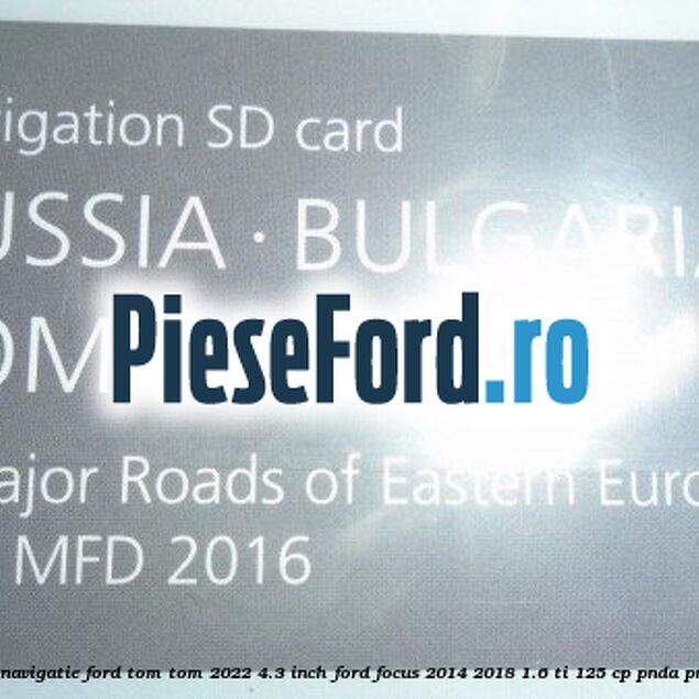 1 Software navigatie Ford Tom-Tom 2022 4.3 inch Ford Focus 2014-2018 1.6 Ti 125 cp PNDA, PNDD benzina