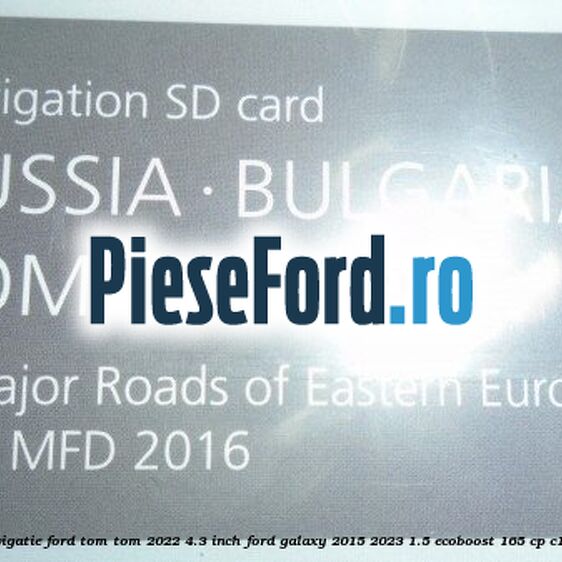 1 Software navigatie Ford Tom-Tom 2022 4.3 inch Ford Galaxy 2015-2023 1.5 EcoBoost 165 cp C15HDTX benzina