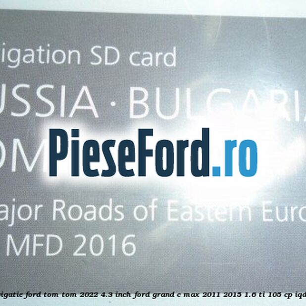 1 Software navigatie Ford Tom-Tom 2022 4.3 inch Ford Grand C-Max 2011-2015 1.6 Ti 105 cp IQDA, IQDB benzina