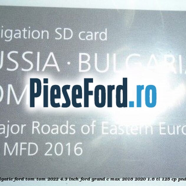 1 Software navigatie Ford Tom-Tom 2022 4.3 inch Ford Grand C-Max 2016-2020 1.6 Ti 125 cp PNDA, PNDD benzina