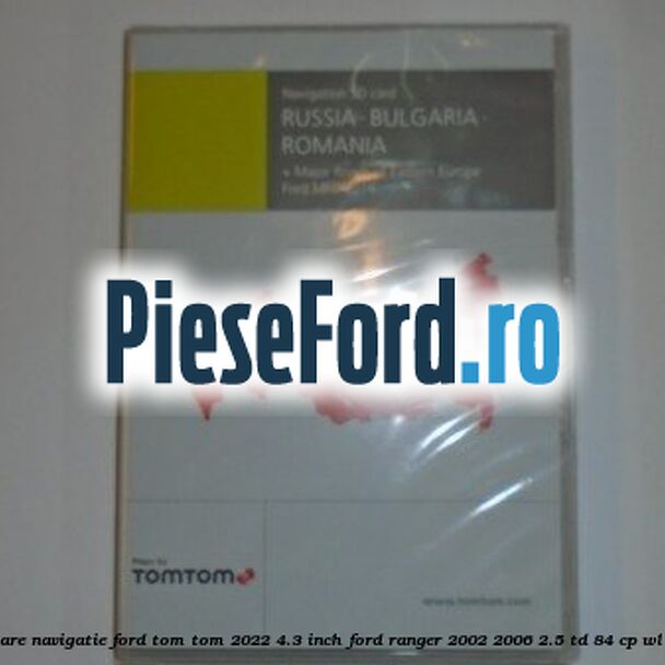 1 Software navigatie Ford Tom-Tom 2022 4.3 inch Ford Ranger 2002-2006 2.5 TD 84 cp WL-T diesel