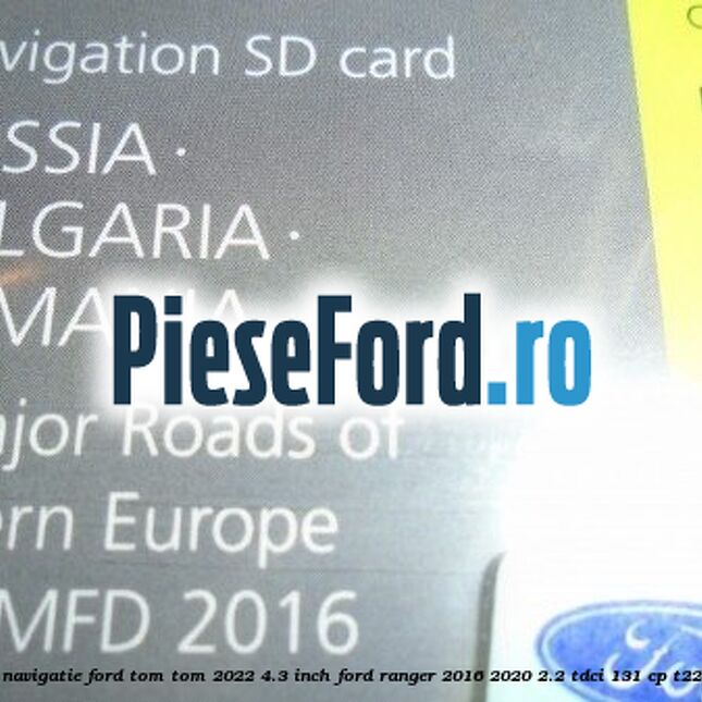 1 Software navigatie Ford Tom-Tom 2022 4.3 inch Ford Ranger 2016-2020 2.2 TDCi 131 cp T22DD0P diesel