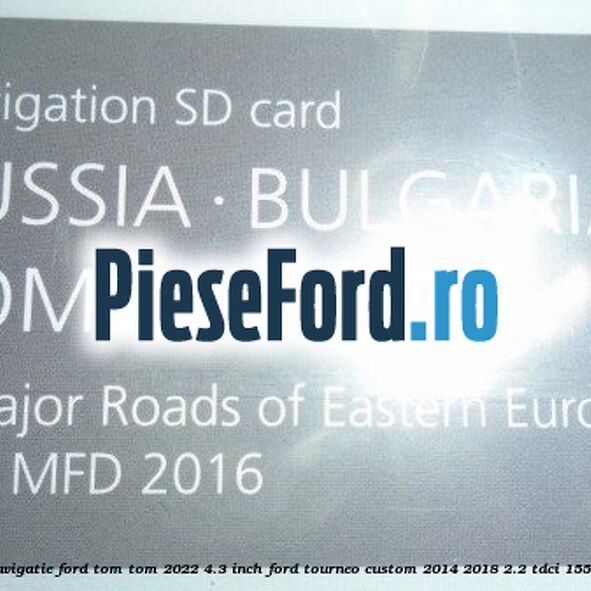 1 Software navigatie Ford Tom-Tom 2022 4.3 inch Ford Tourneo Custom 2014-2018 2.2 TDCi 155 cp 1 Software navigatie Ford Tom-Tom 2022 4.3 inch Ford Tourneo Custom 2014-2018 2.2 TDCi 155 cp CVFF diesel