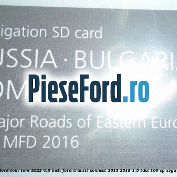 1 Software navigatie Ford Tom-Tom 2022 4.3 inch Ford Transit Connect 2013-2018 1.5 TDCi 100 cp XVGA, XVGB, XVGC, XXGA diesel