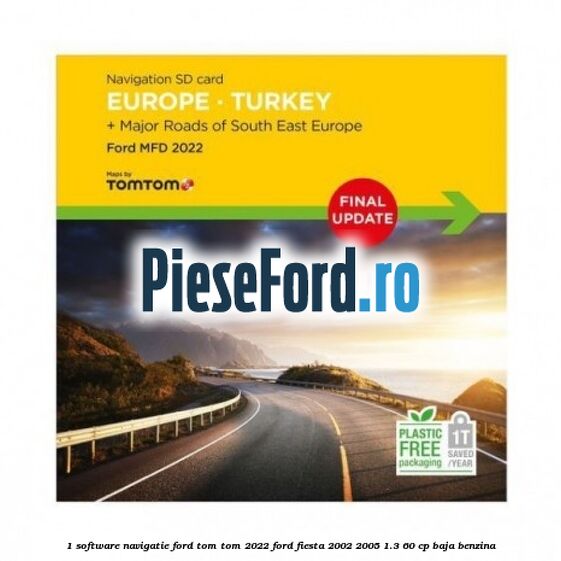 1 Software navigatie Ford Tom Tom 2022 Ford Fiesta 2002-2005 1.3 60 cp BAJA benzina