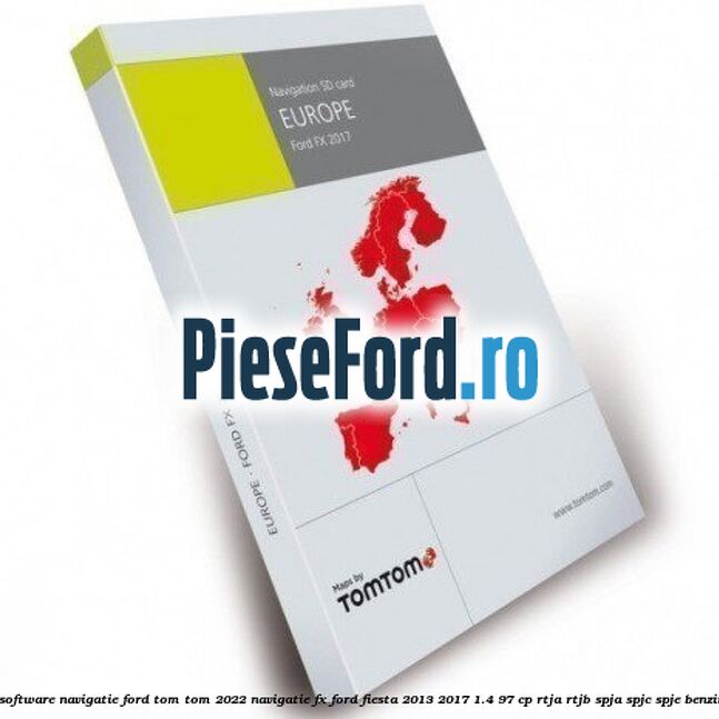 1 Software navigatie Ford Tom Tom 2022 navigatie FX Ford Fiesta 2013-2017 1.4 97 cp RTJA, RTJB, SPJA, SPJC, SPJE benzina