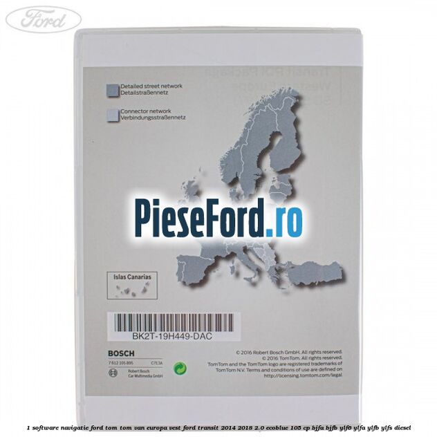 1 Software navigatie Ford Tom-Tom VAN Europa Vest Ford Transit 2014-2018 2.0 EcoBlue 105 cp 1 Software navigatie Ford Tom-Tom VAN Europa Vest Ford Transit 2014-2018 2.0 EcoBlue 105 cp BJFA, BJFB, YLF6, YLFA, YLFB, YLFS diesel