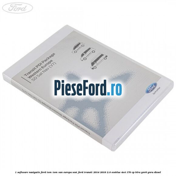 1 Software navigatie Ford Tom-Tom VAN Europa Vest Ford Transit 2014-2018 2.0 EcoBlue 4x4 170 cp BLRA, YNR6, YNRA diesel