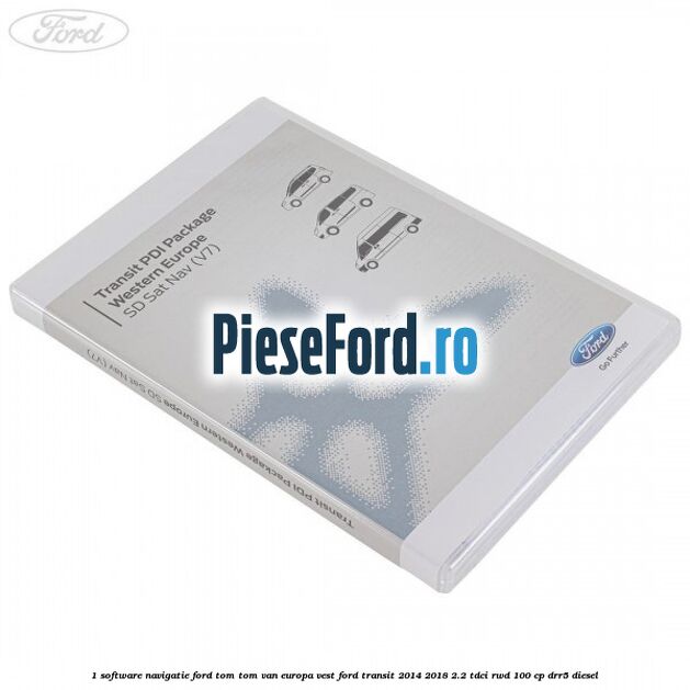 1 Software navigatie Ford Tom-Tom VAN Europa Vest Ford Transit 2014-2018 2.2 TDCi RWD 100 cp DRR5 diesel