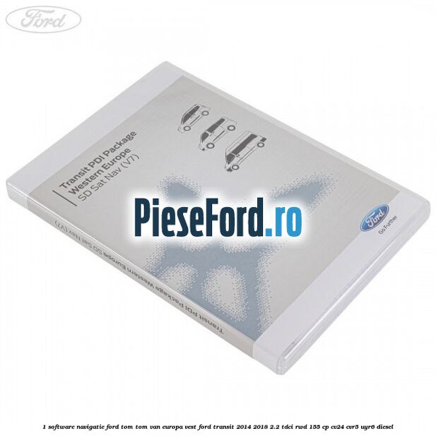 1 Software navigatie Ford Tom-Tom VAN Europa Vest Ford Transit 2014-2018 2.2 TDCi RWD 155 cp CV24, CVR5, UYR6 diesel