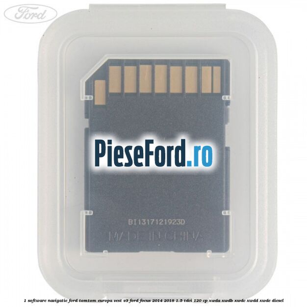 1 Software navigatie Ford TomTom Europa Vest V3 Ford Focus 2014-2018 1.5 TDCi 120 cp XWDA, XWDB, XWDC, XWDD, XWDE diesel