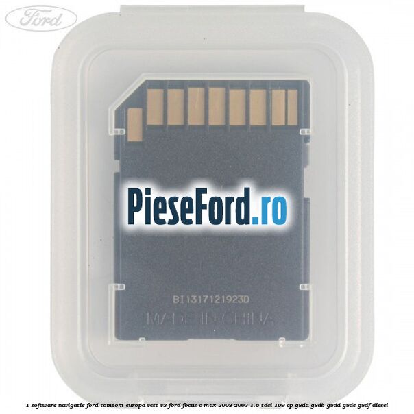 1 Software navigatie Ford TomTom Europa Vest V3 Ford Focus C-Max 2003-2007 1.6 TDCi 109 cp G8DA, G8DB, G8DD, G8DE, G8DF diesel