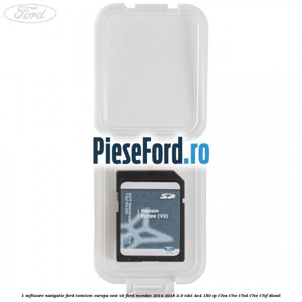 1 Software navigatie Ford TomTom Europa Vest V3 Ford Mondeo 2014-2018 2.0 TDCi 4x4 150 cp 1 Software navigatie Ford TomTom Europa Vest V3 Ford Mondeo 2014-2018 2.0 TDCi 4x4 150 cp T7CA, T7CC, T7CD, T7CE, T7CF diesel
