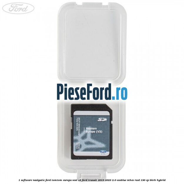 1 Software navigatie Ford TomTom Europa Vest V3 Ford Transit 2019-2023 2.0 EcoBlue mHEV RWD 130 cp BKRB Hybrid