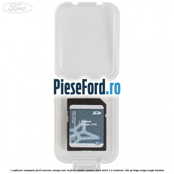 1 Software navigatie Ford TomTom Europa Vest V3 Ford Transit Connect 2013-2018 1.0 EcoBoost 100 cp B3GA, M2GA, M2GB benzina