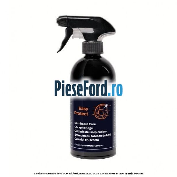 1 Solutie curatare bord 500 ML Ford Puma 2020-2023 1.5 EcoBoost ST 200 cp