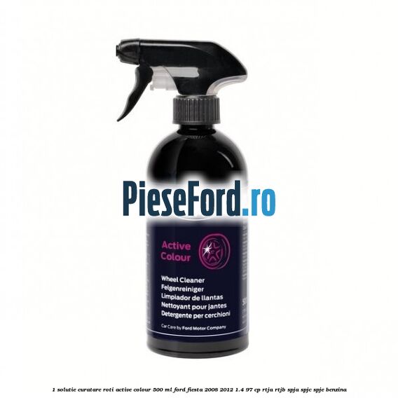 1 Solutie curatare roti Active Colour 500 ML Ford Fiesta 2008-2012 1.4 97 cp RTJA, RTJB, SPJA, SPJC, SPJE benzina