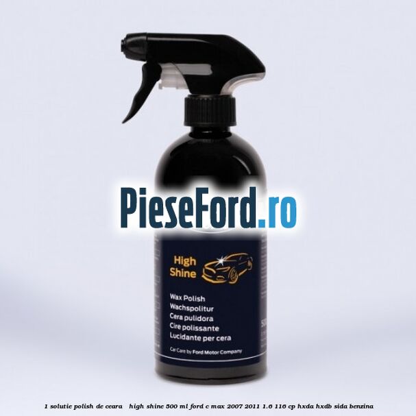1 Solutie polish de ceara - High Shine 500 ML Ford C-Max 2007-2011 1.6 116 cp HXDA, HXDB, SIDA benzina